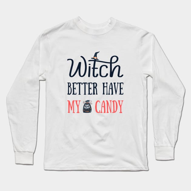 Witch Better Have My Candy Long Sleeve T-Shirt by TrendyWisp